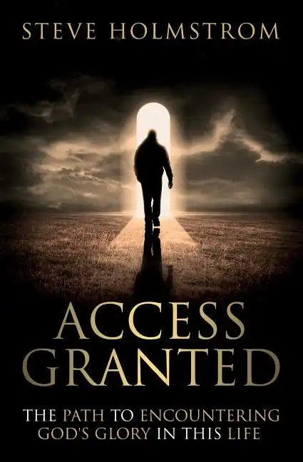 Access Granted: The Path to Encountering God's Glory in this Life - Paperback
