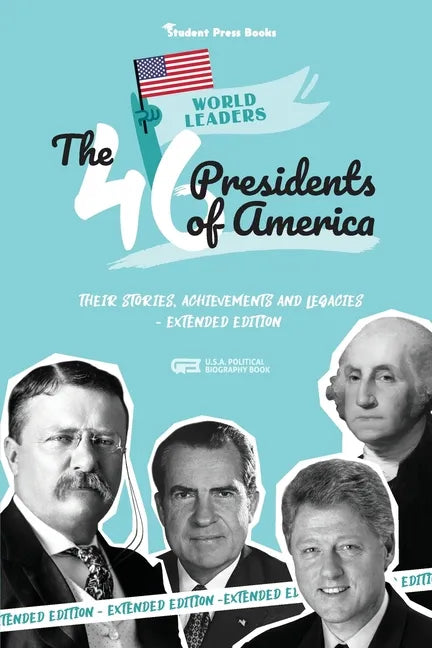 The 46 Presidents of America: American Stories, Achievements and Legacies - From George Washington to Joe Biden (U.S.A. Political Biography Book) - Paperback