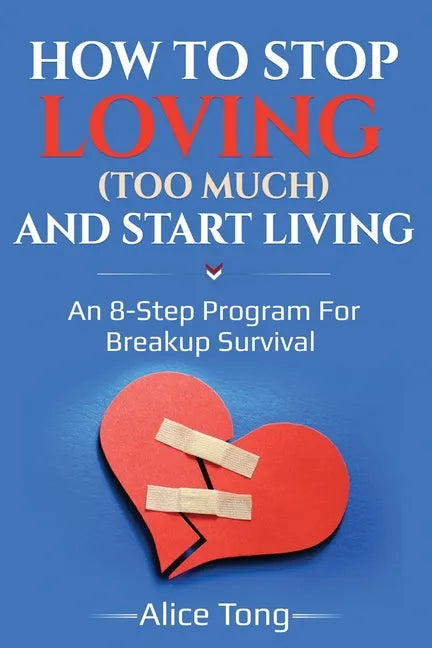 How to stop loving (too much) and start living: An 8-step program for breakup survival - Paperback