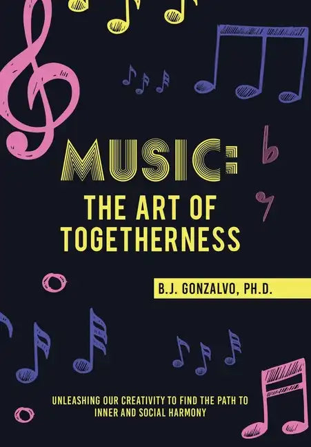 Music: the Art of Togetherness: Unleashing Our Creativity to Find the Path to Inner and Social Harmony - Hardcover