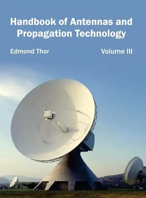 Handbook of Antennas and Propagation Technology: Volume III - Hardcover