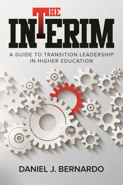 The Interim: A Guide to Transition Leadership in Higher Education - Paperback