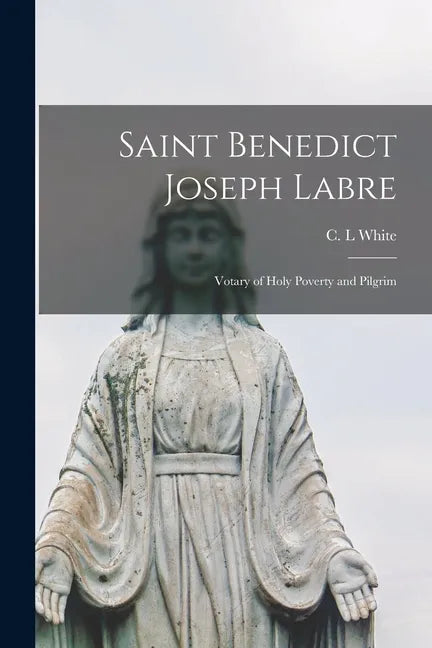 Saint Benedict Joseph Labre: Votary of Holy Poverty and Pilgrim - Paperback