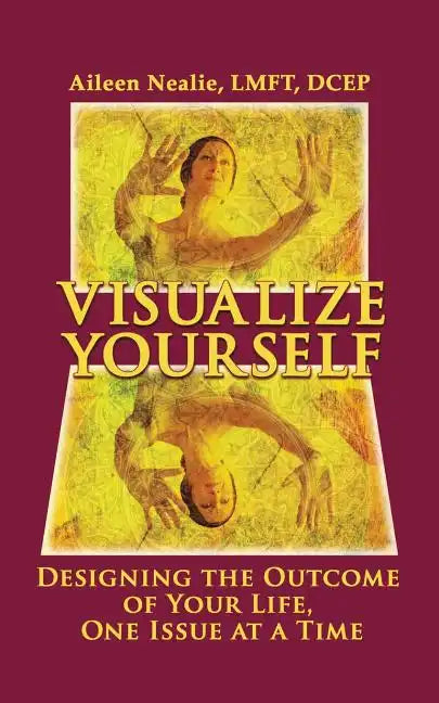 Visualize Yourself: Designing the Outcome of Your Life, One Issue at a Time - Paperback
