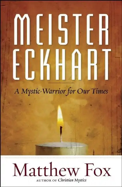 Meister Eckhart: A Mystic-Warrior for Our Times - Paperback