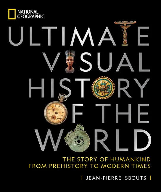 National Geographic Ultimate Visual History of the World: The Story of Humankind from Prehistory to Modern Times - Hardcover