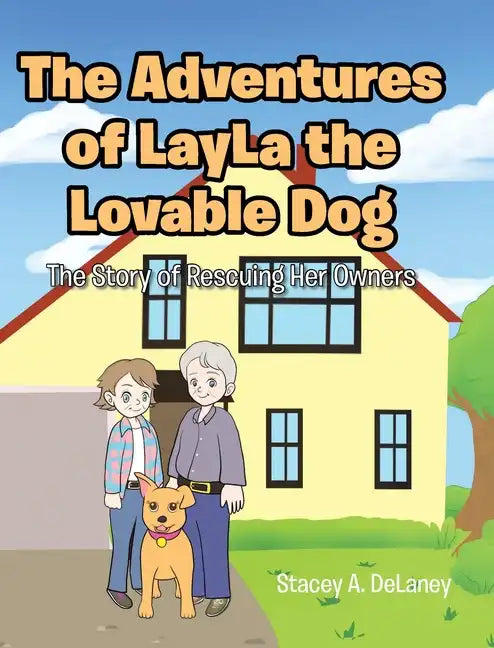 The Adventures of LayLa the Lovable Dog: The Story of Rescuing Her Owners - Hardcover