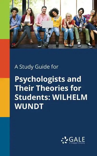 A Study Guide for Psychologists and Their Theories for Students: Wilhelm Wundt - Paperback