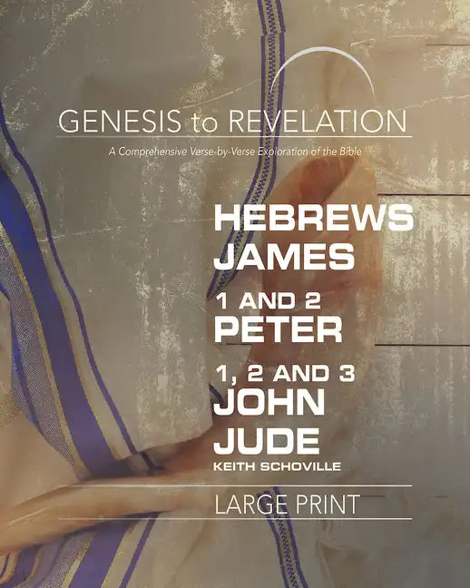 Genesis to Revelation: Hebrews, James, 1-2 Peter, 1,2,3 John, Jude Participant Book: A Comprehensive Verse-By-Verse Exploration of the Bible - Paperback