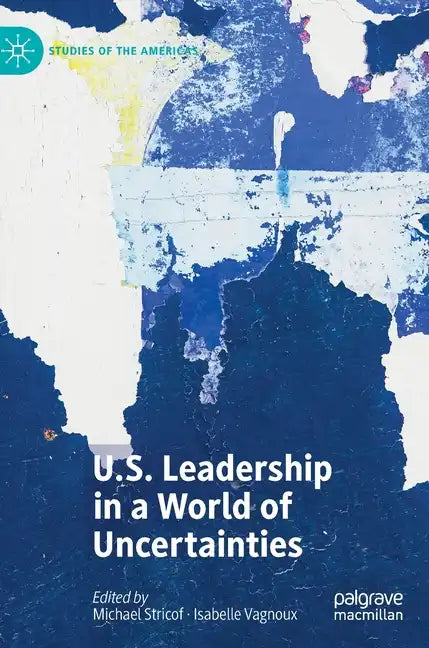 U.S. Leadership in a World of Uncertainties - Hardcover