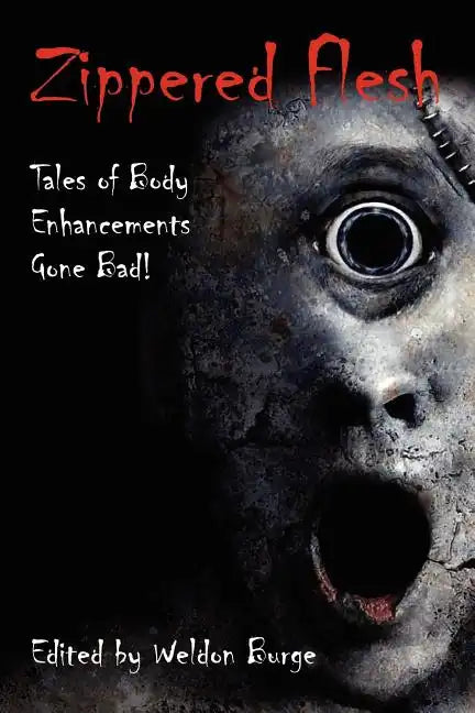 Zippered Flesh: Tales of Body Enhancements Gone Bad! - Paperback