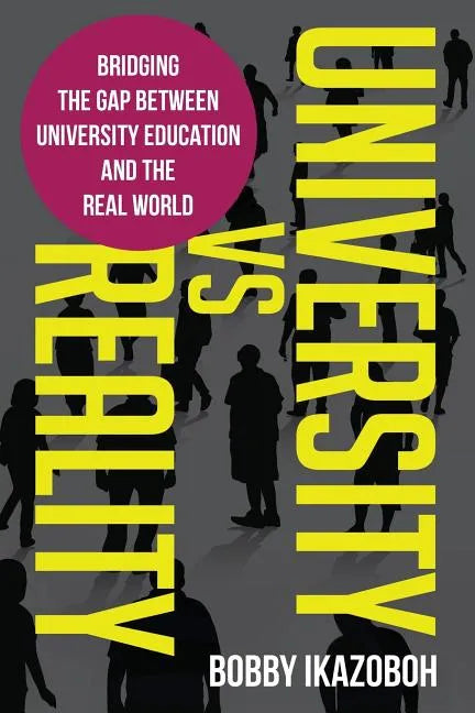 University Vs Reality: Bridging the Gap Between University Education and the Real World - Paperback