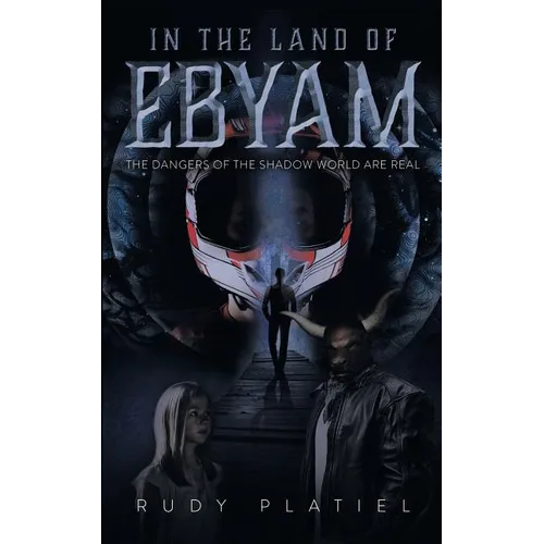 In The Land Of Ebyam: The Dangers of the Shadow World are Real - Paperback
