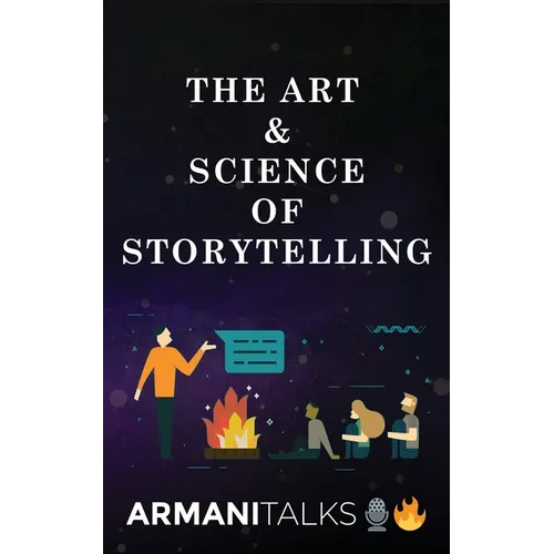 The Art & Science of Storytelling: Learn How to Tell Better Stories in Conversations, Business Communication, Leadership & Brand Building - Paperback