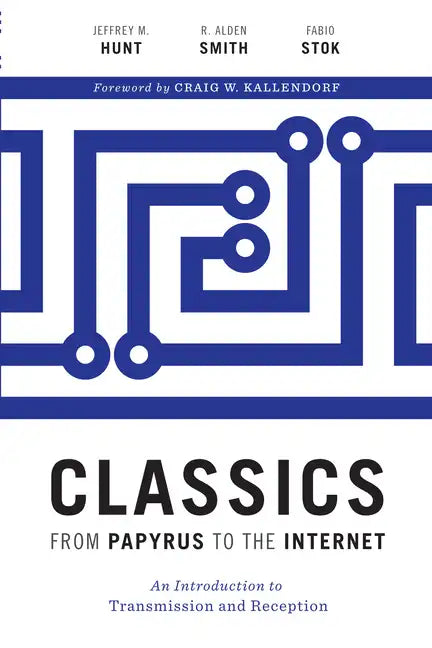 Classics from Papyrus to the Internet: An Introduction to Transmission and Reception - Hardcover