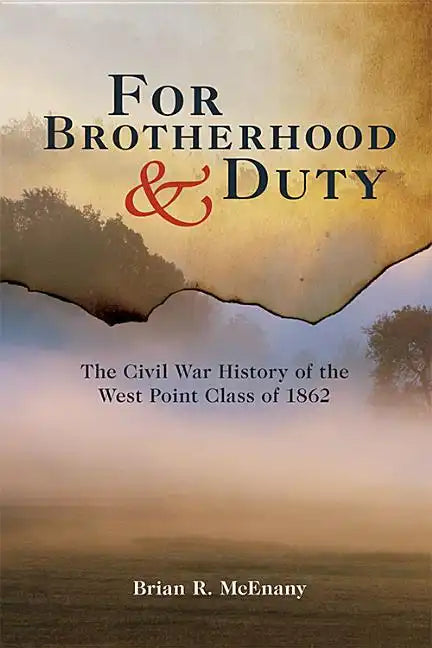 For Brotherhood and Duty: The Civil War History of the West Point Class of 1862 - Paperback