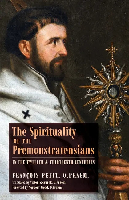 The Spirituality of the Premonstratensians in the Twelfth and Thirteenth Centuries - Paperback