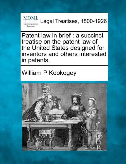 Patent Law in Brief: A Succinct Treatise on the Patent Law of the United States Designed for Inventors and Others Interested in Patents. - Paperback