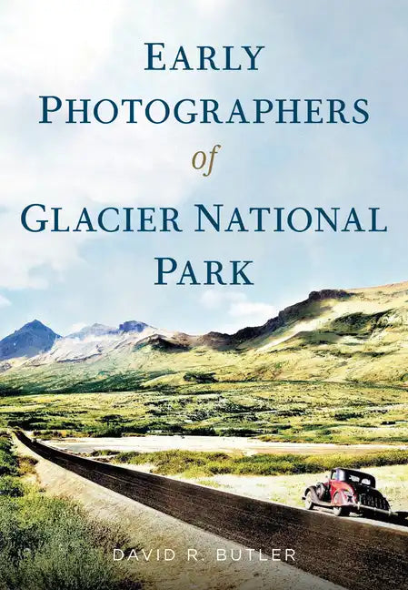 Early Photographers of Glacier National Park, - Paperback