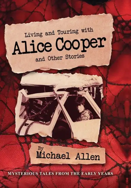 Living and Touring with Alice Cooper and Other Stories - Hardcover