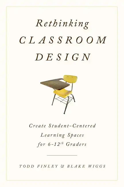 Rethinking Classroom Design: Create Student-Centered Learning Spaces for 6-12th Graders - Hardcover