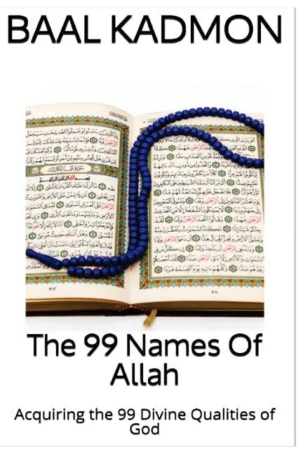 The 99 Names Of Allah: Acquiring the 99 Divine Qualities of God - Paperback