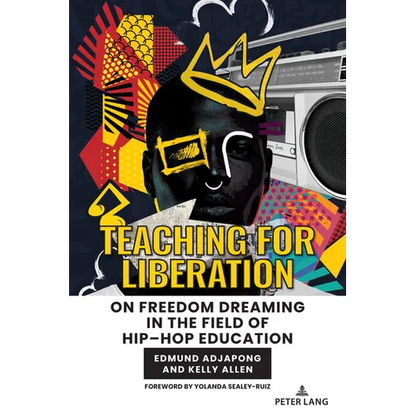 Teaching for Liberation: On Freedom Dreaming in the Field of Hip-Hop Education - Paperback
