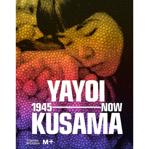 Yayoi Kusama: 1945 to Now - Hardcover