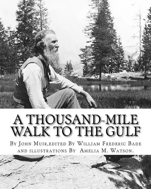 A thousand-mile walk to the Gulf, By John Muir, edited By William Frederic Bade: (January 22, 1871 ? March 4, 1936), and illustrated By Miss Amelia M. - Paperback