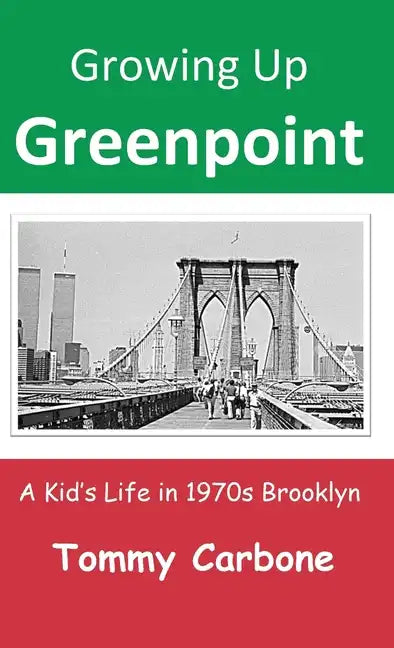 Growing Up Greenpoint: A Kid's Life in 1970s Brooklyn - Hardcover