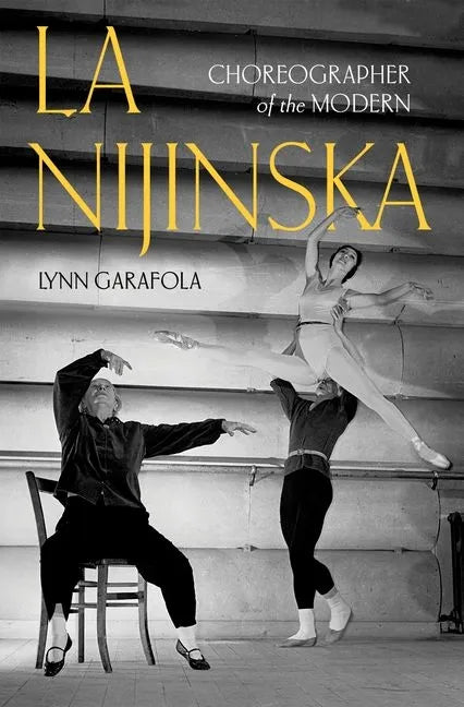 La Nijinska: Choreographer of the Modern - Hardcover