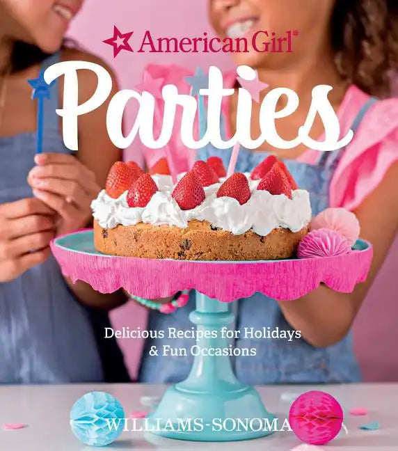 American Girl Parties: Delicious Recipes for Holidays & Fun Occasions - Hardcover