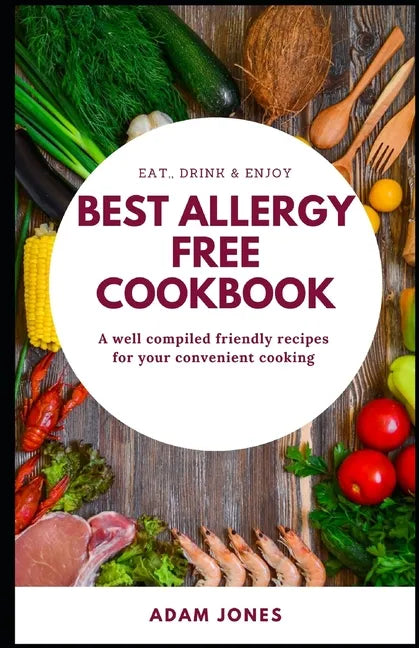 BEST ALLERGY FREE COOKBOOK - A well compiled friendly recipes for your convenient cooking - Paperback