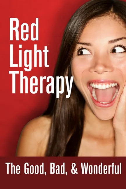 Red Light Therapy- The Good, Bad, & Wonderful - Paperback