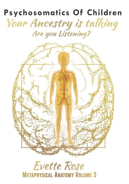 Psychosomatics of Children: Your ancestry is talking are you listening? - Paperback