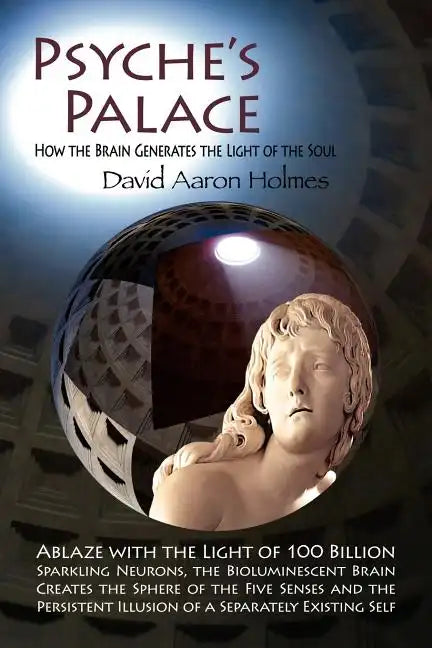Psyche's Palace: How the Brain Generates the Light of the Soul - Paperback