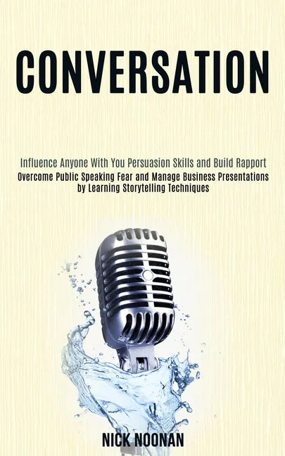 Conversation: Overcome Public Speaking Fear and Manage Business Presentations by Learning Storytelling Techniques (Influence Anyone - Paperback