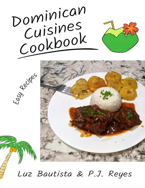 Dominican Cuisines Cookbook: 60 Flavorful Recipes Directly from Dominican Republic to Make at Home! - Paperback