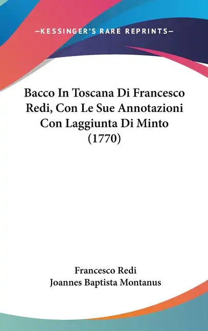 Bacco in Toscana Di Francesco Redi, Con Le Sue Annotazioni Con Laggiunta Di Minto (1770) - Hardcover