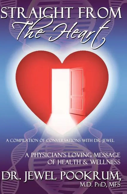 Straight From The Heart: A Physician's Loving Message of Healing & Wellness - Paperback