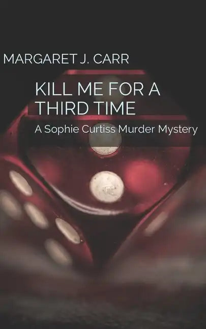 Kill Me for a Third Time: A Sophie Curtiss Murder Mystery - Paperback