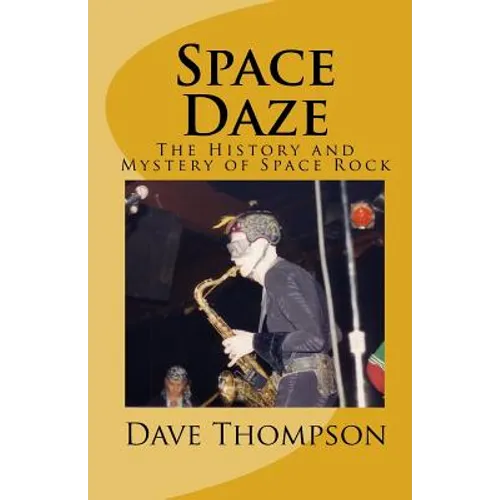 Space Daze: The History and Mystery of Space Rock - Paperback
