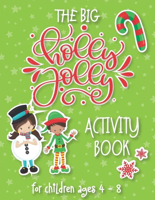 The Big Holly Jolly Activity Book: The Perfect Xmas Gift For Children Ages 4-8. Includes Christmas Holiday Puzzles, Mazes, Connect The Dots, Coloring - Paperback