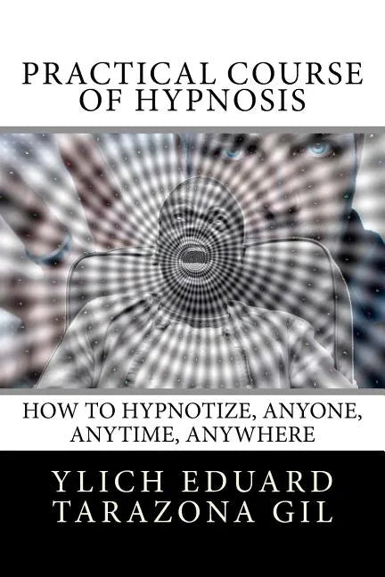 Practical Course of Hypnosis: How to hypnotize, Anyone, Anytime, Anywhere - Paperback