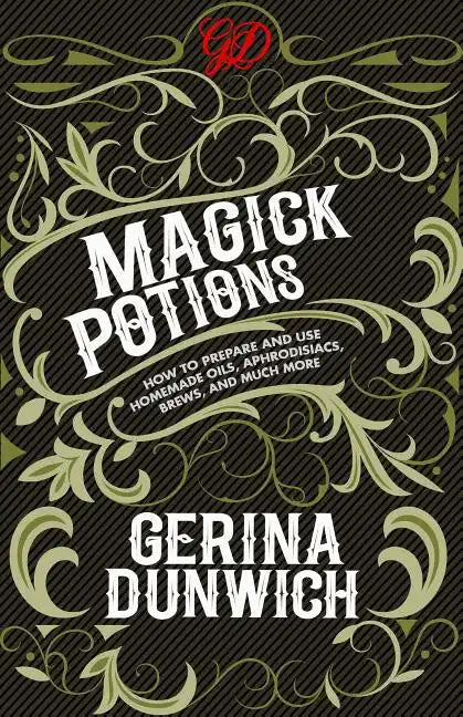 Magick Potions: How to Prepare and Use Homemade Oils, Aphrodisiacs, Brews, and Much More - Paperback