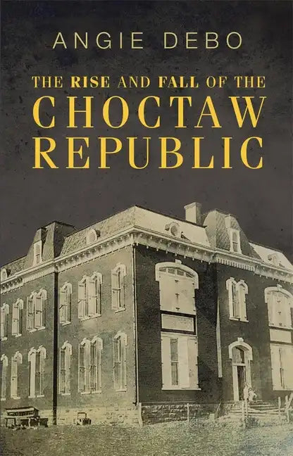 The Rise and Fall of the Choctaw Republic - Paperback