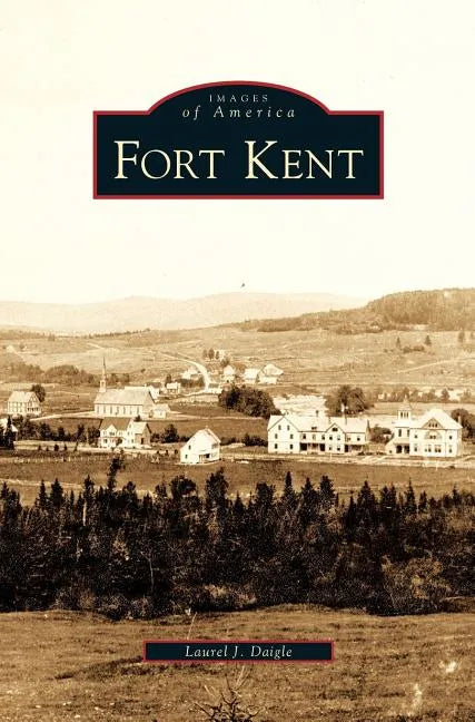 Fort Kent - Hardcover