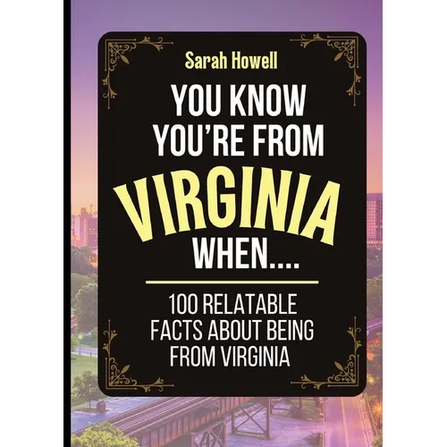 You Know You're From Virginia When... 100 Relatable Facts About Being From Virginia: Short Books, Perfect for Gifts - Paperback