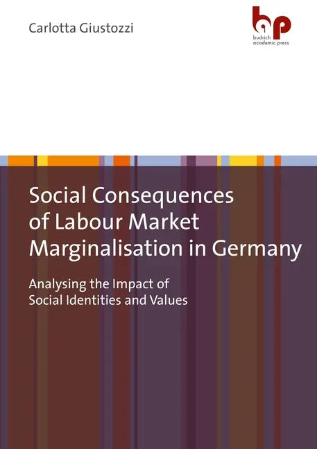 Social Consequences of Labour Market Marginalisation in Germany: Analysing the Impact of Social Identities and Values - Paperback