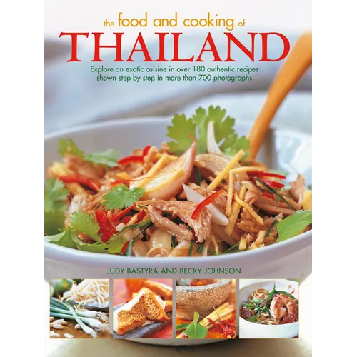 Food and Cooking of Thailand: Explore an Exotic Cuisine in Over 180 Authentic Recipes Shown Step by Step in More Than 700 Photographs - Paperback